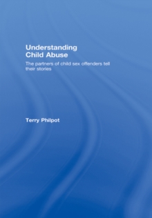 Understanding Child Abuse : The Partners of Child Sex Offenders Tell Their Stories