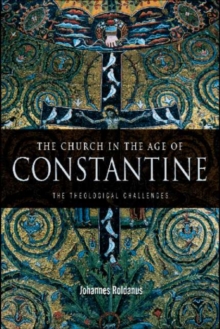 The Church in the Age of Constantine : The Theological Challenges