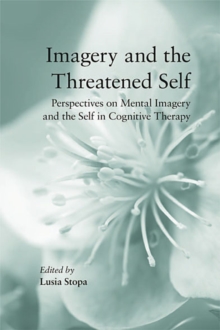 Imagery and the Threatened Self : Perspectives on Mental Imagery and the Self in Cognitive Therapy