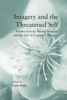 Imagery and the Threatened Self : Perspectives on Mental Imagery and the Self in Cognitive Therapy