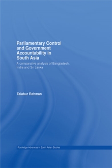 Parliamentary Control and Government Accountability in South Asia : A Comparative Analysis of Bangladesh, India and Sri Lanka