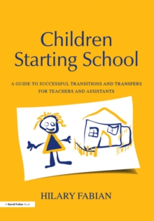 Children Starting School : A Guide to Successful Transitions and Transfers for Teachers and Assistants