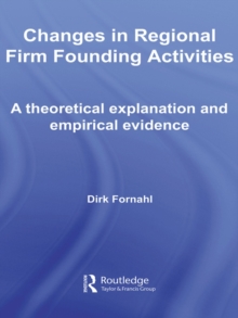 Changes in Regional Firm Founding Activities : A Theoretical Explanation and Empirical Evidence