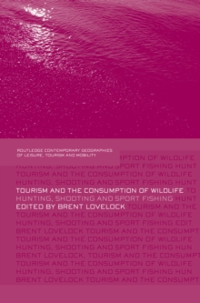 Tourism and the Consumption of Wildlife : Hunting, Shooting and Sport Fishing