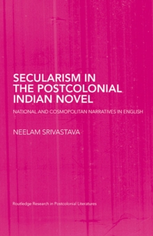 Secularism in the Postcolonial Indian Novel : National and Cosmopolitan Narratives in English