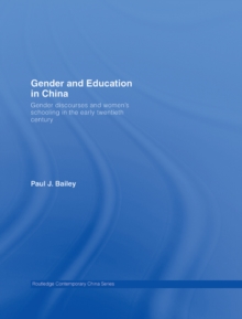 Gender and Education in China : Gender Discourses and Women's Schooling in the Early Twentieth Century