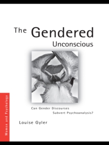 The Gendered Unconscious : Can Gender Discourses Subvert Psychoanalysis?