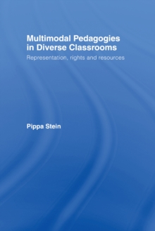 Multimodal Pedagogies in Diverse Classrooms : Representation, Rights and Resources