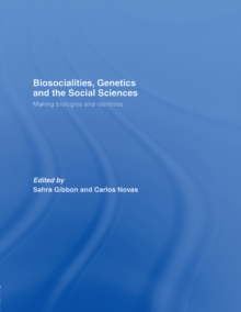 Biosocialities, Genetics and the Social Sciences : Making Biologies and Identities