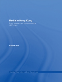 Media in Hong Kong : Press Freedom and Political Change, 1967-2005