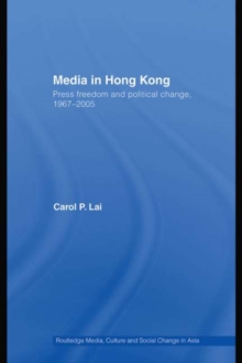 Media in Hong Kong : Press Freedom and Political Change, 1967-2005