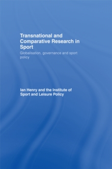 Transnational and Comparative Research in Sport : Globalisation, Governance and Sport Policy