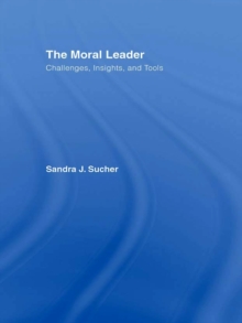 The Moral Leader : Challenges, Tools and Insights