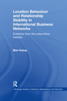 Location Behaviour and Relationship Stability in International Business Networks : Evidence from the Automotive Industry