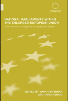 National Parliaments within the Enlarged European Union : From 'Victims' of Integration to Competitive Actors?