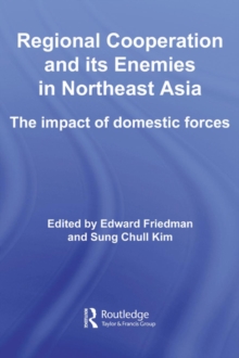 Regional Co-operation and Its Enemies in Northeast Asia : The Impact of Domestic Forces