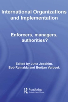 International Organizations and Implementation : Enforcers, Managers, Authorities?