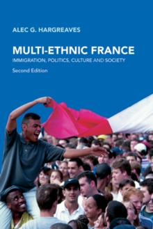 Multi-Ethnic France : Immigration, Politics, Culture and Society