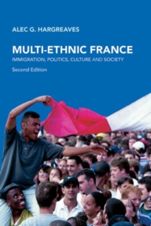 Multi-Ethnic France : Immigration, Politics, Culture and Society