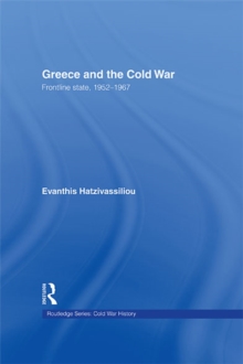 Greece and the Cold War : Front Line State, 1952-1967