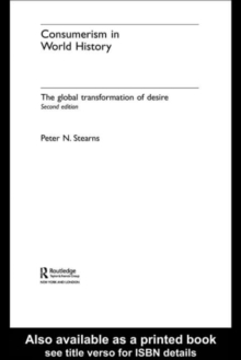 Consumerism in World History : The Global Transformation of Desire