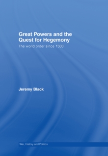 Great Powers and the Quest for Hegemony : The World Order since 1500