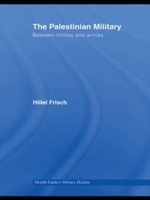 The Palestinian Military : Between Militias and Armies