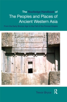 The Routledge Handbook of the Peoples and Places of Ancient Western Asia : The Near East from the Early Bronze Age to the fall of the Persian Empire