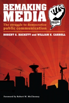 Remaking Media : The Struggle to Democratize Public Communication