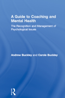 A Guide to Coaching and Mental Health : The Recognition and Management of Psychological Issues