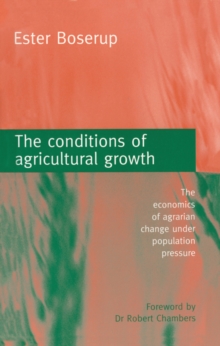 The Conditions of Agricultural Growth : The Economics of Agrarian Change Under Population Pressure