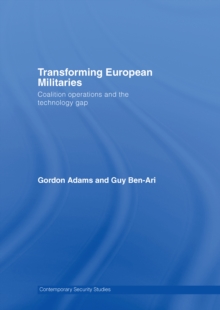 Transforming European Militaries : Coalition Operations and the Technology Gap