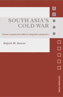 South Asia's Cold War : Nuclear Weapons and Conflict in Comparative Perspective