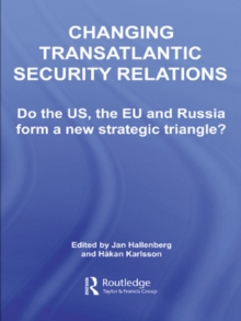 Changing Transatlantic Security Relations : Do the U.S, the EU and Russia Form a New Strategic Triangle?