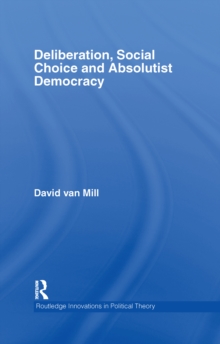 Deliberation, Social Choice and Absolutist Democracy