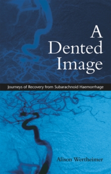 A Dented Image : Journeys of Recovery from Subarachnoid Haemorrhage