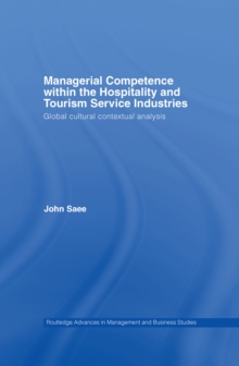 Managerial Competence within the Tourism and Hospitality Service Industries : Global Cultural Contextual Analysis