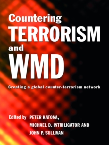 Countering Terrorism and WMD : Creating a Global Counter-Terrorism Network