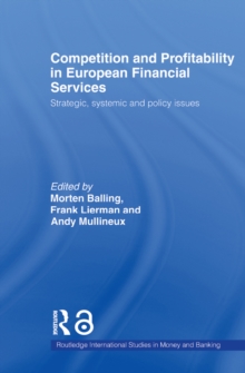 Competition and Profitability in European Financial Services : Strategic, Systemic and Policy Issues