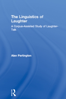 The Linguistics of Laughter : A Corpus-Assisted Study of Laughter-Talk