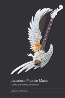 Japanese Popular Music : Culture, Authenticity and Power