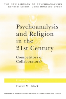 Psychoanalysis and Religion in the 21st Century : Competitors or Collaborators?