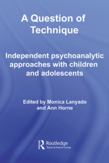 A Question of Technique : Independent Psychoanalytic Approaches with Children and Adolescents