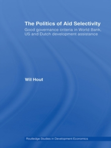 The Politics of Aid Selectivity : Good Governance Criteria in World Bank, U.S. and Dutch Development Assistance