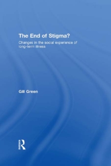 The End of Stigma? : Changes in the Social Experience of Long-Term Illness