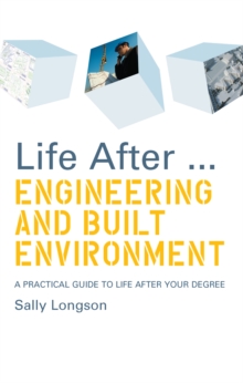 Life After...Engineering and Built Environment : A practical guide to life after your degree