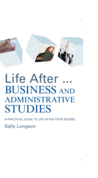 Life After...Business and Administrative Studies : A practical guide to life after your degree