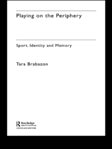 Playing on the Periphery : Sport, Identity and Memory