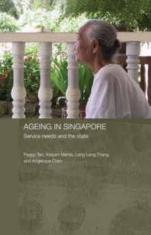 Ageing in Singapore : Service needs and the state