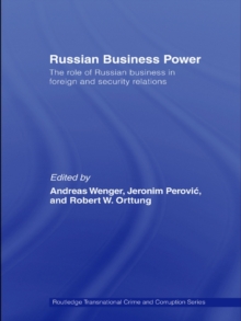 Russian Business Power : The Role of Russian Business in Foreign and Security Relations